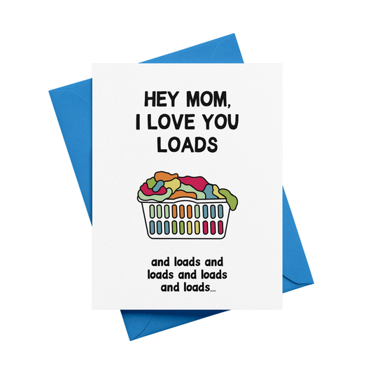 Hey Mom, I Love You Loads and Loads and Loads and Loads... Greeting Card
