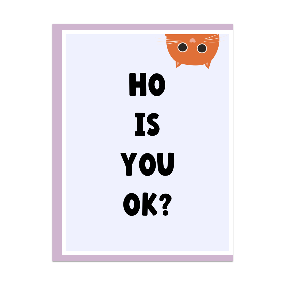 Ho Is You Ok Greeting Card