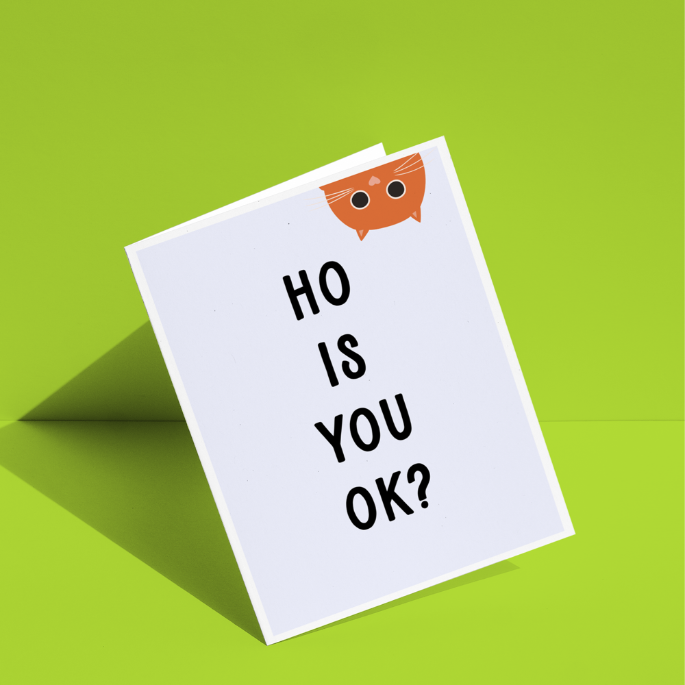 Ho Is You Ok Greeting Card