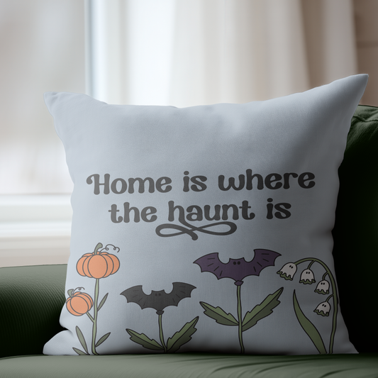 Home is Where The Haunt Is Pillow Cover