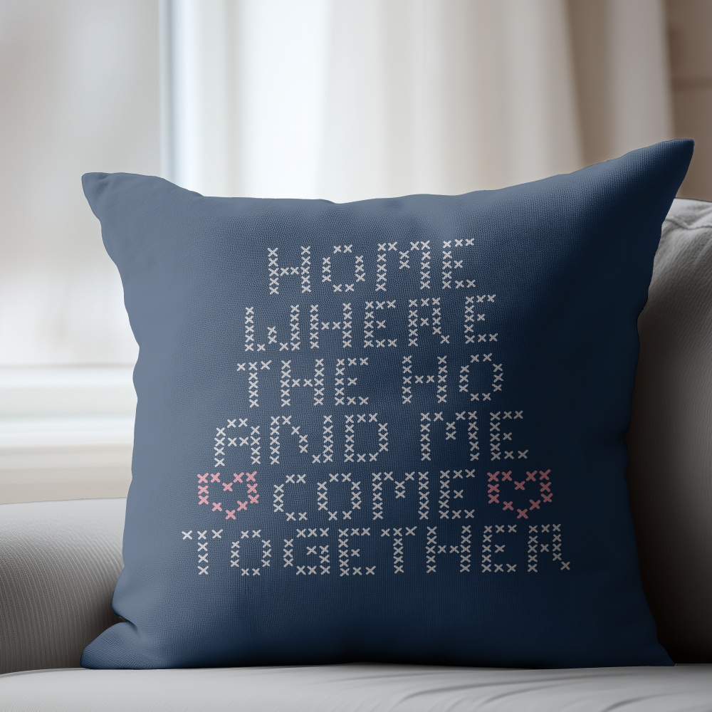 Home Is Where The Ho And Me Come Together Pillow Cover