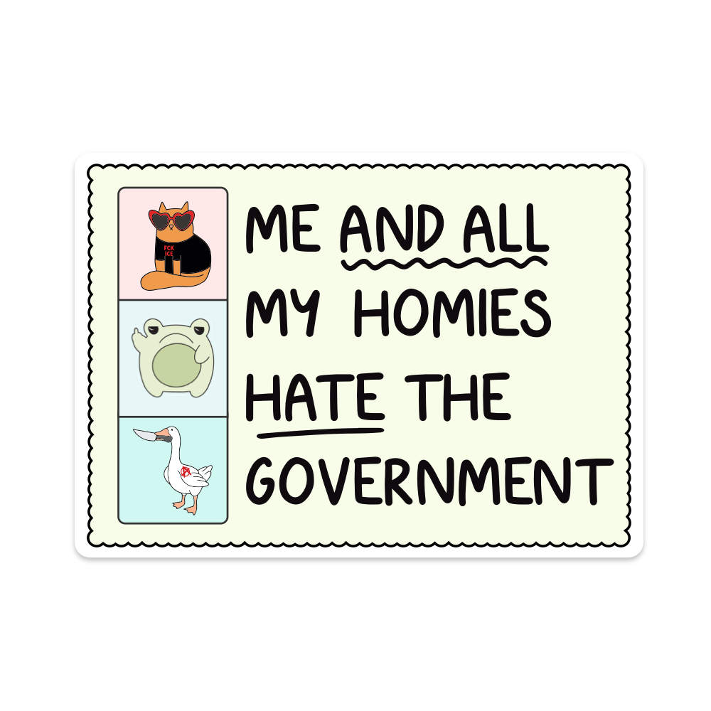 Me and All My Homies Hate the Government Vinyl Sticker