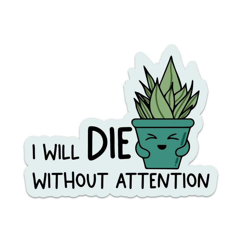 I Will Die Without Attention