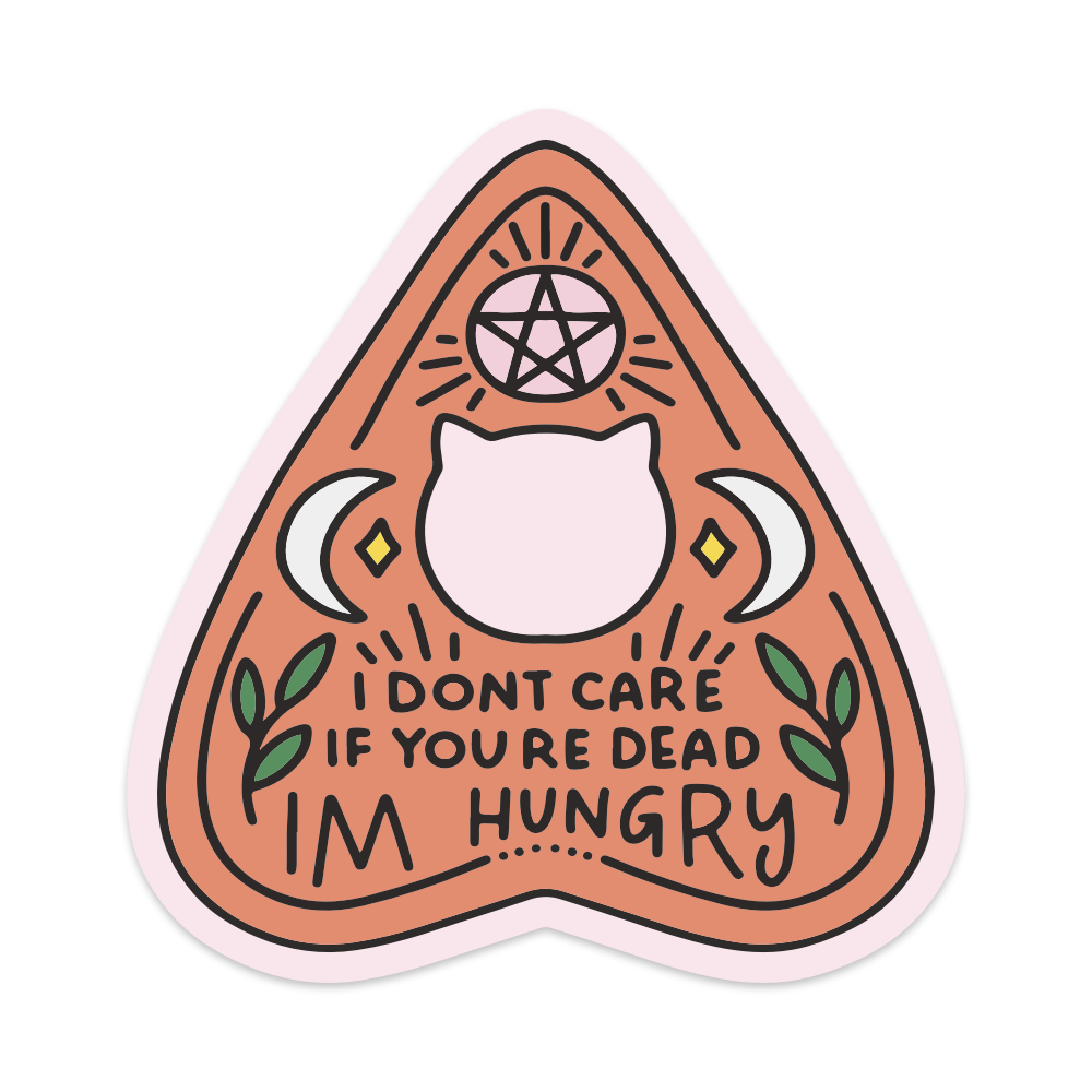 I Don't Care If You're Dead I'm Hungry Vinyl Sticker