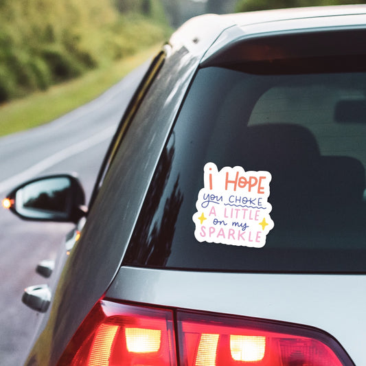 5" I Hope You Choke a Little On My Sparkle Car Decal