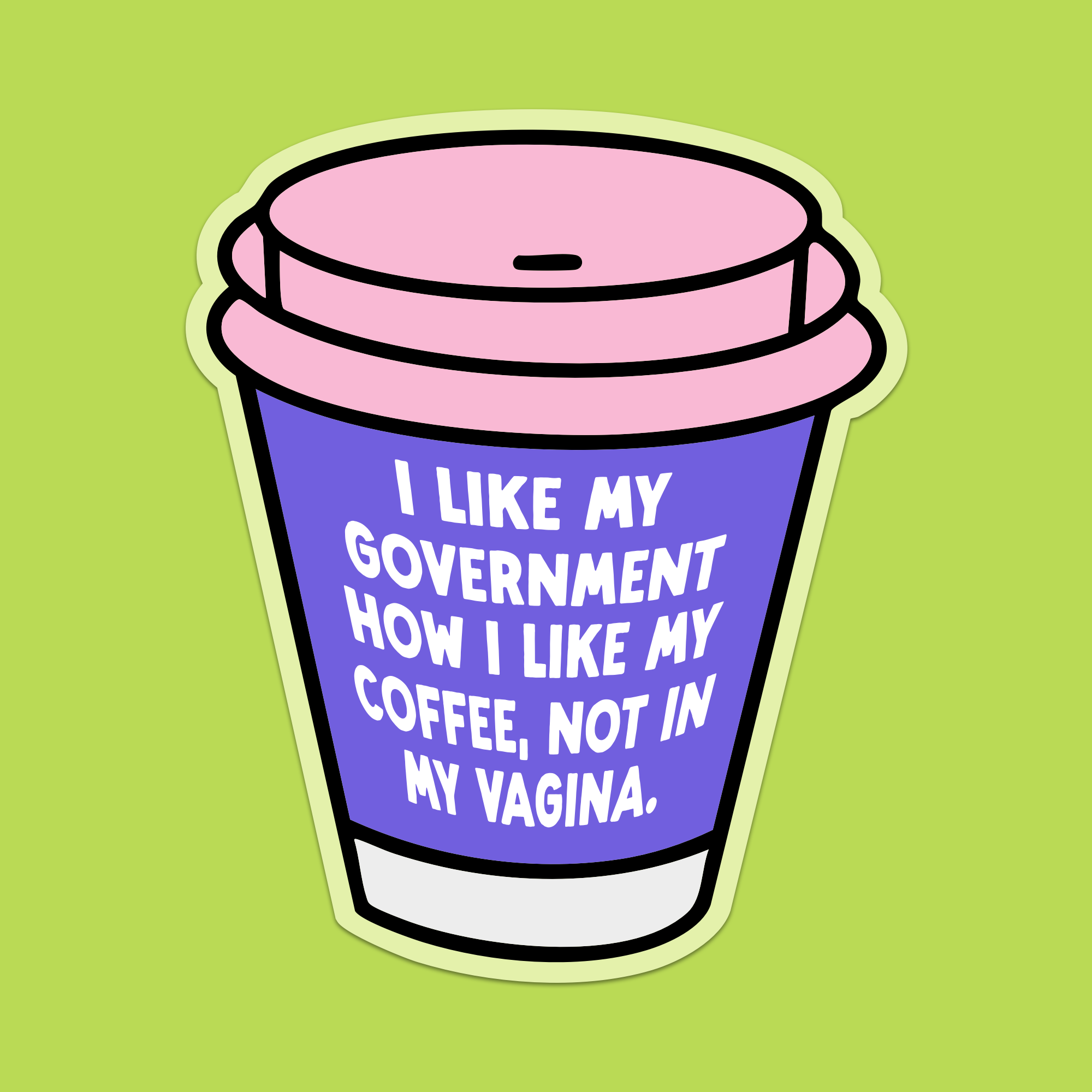 1.5" Mini I Like My Government How I like My Coffee, Not In My Vagina Vinyl Sticker