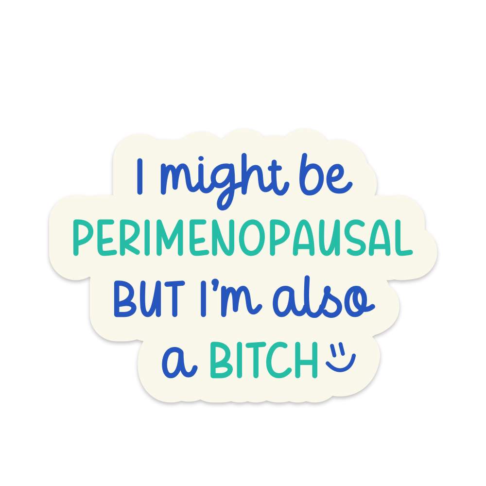 I Might Be Perimenopausal But I'm Also a Bitch Vinyl Sticker