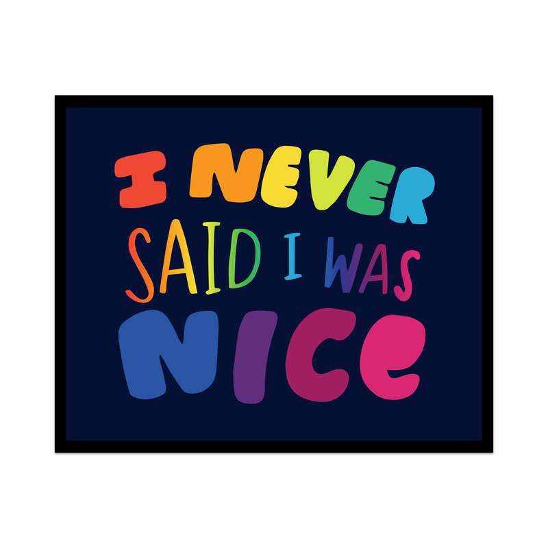 I Never Said I Was Nice Unframed Art Print