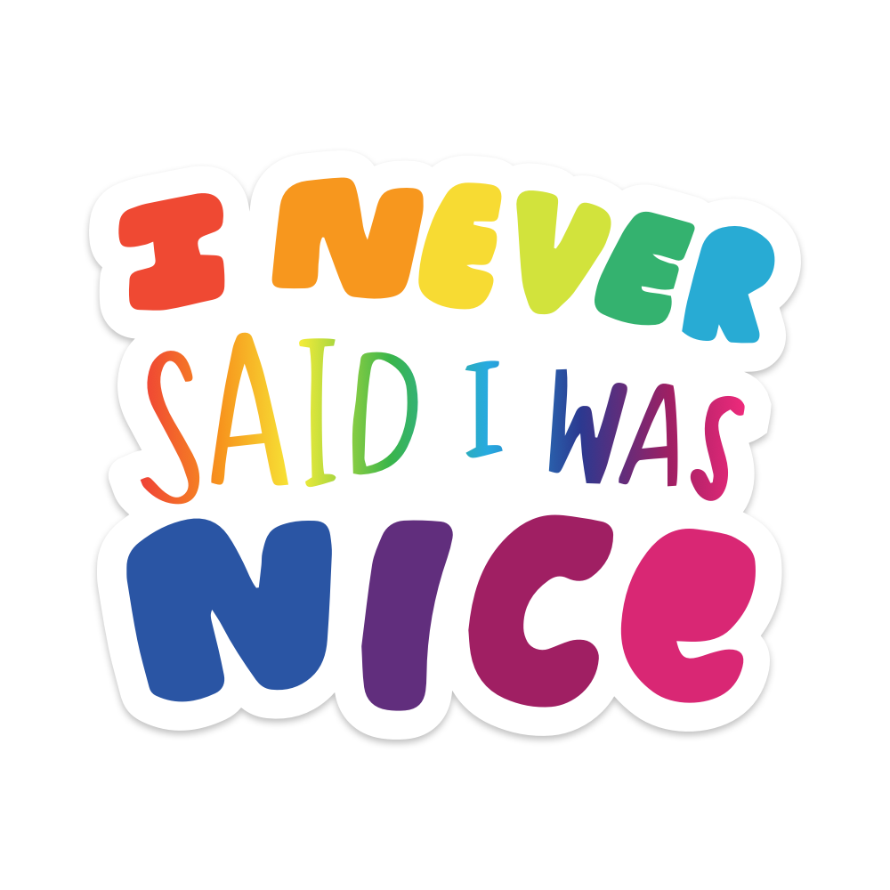 I Never Said I Was Nice Vinyl Sticker