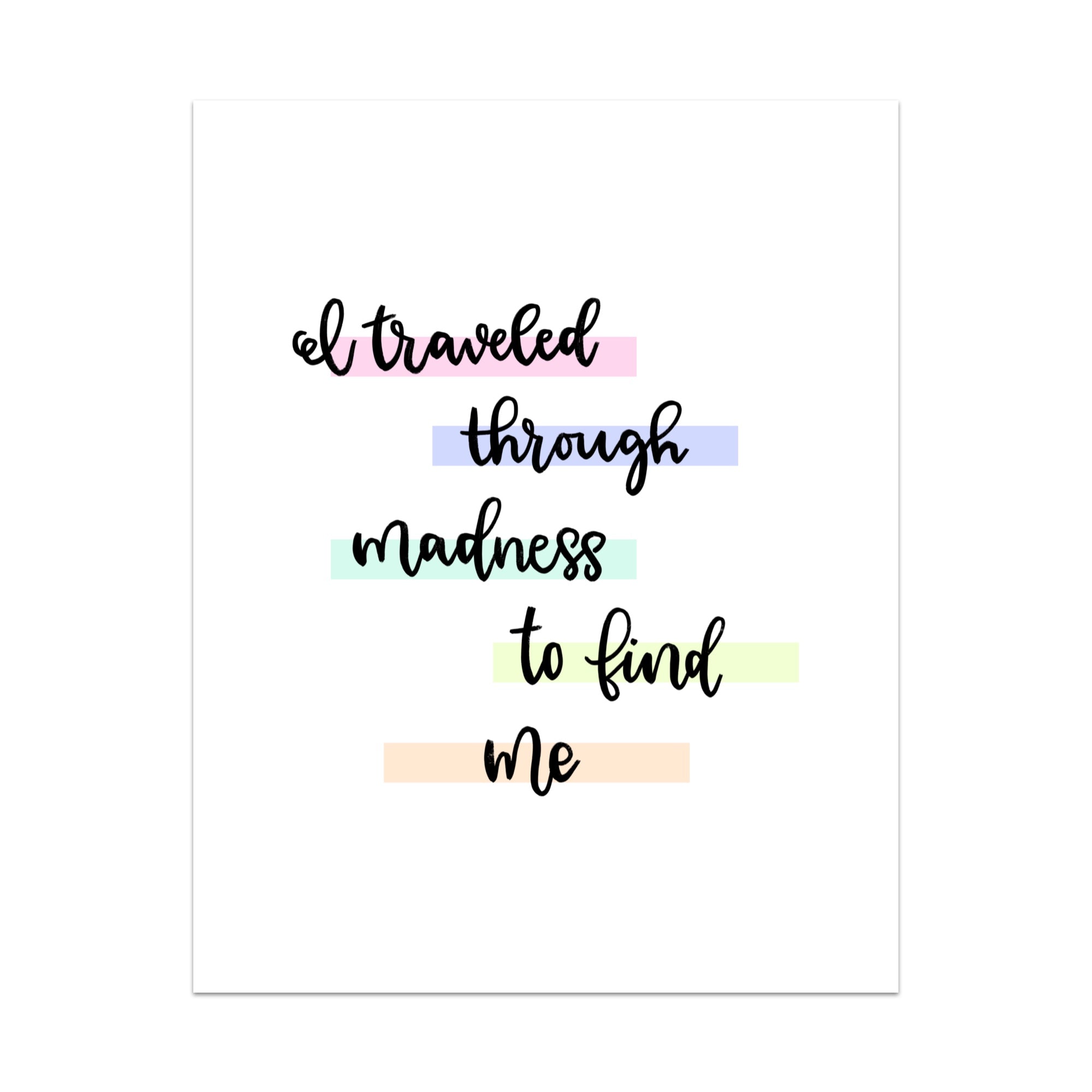 I Traveled Through Madness to Find Me Unframed Art Print