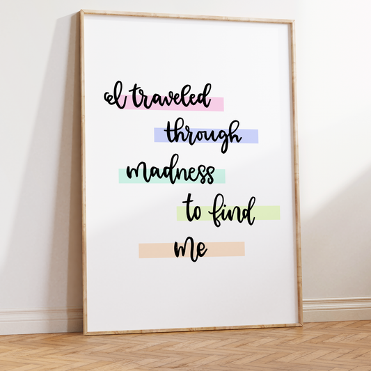 I Traveled Through Madness to Find Me Unframed Art Print