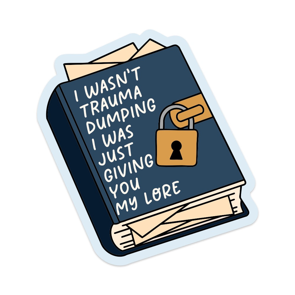 I Wasn't Trauma Dumping I Was Just Giving You My Lore Vinyl Sticker