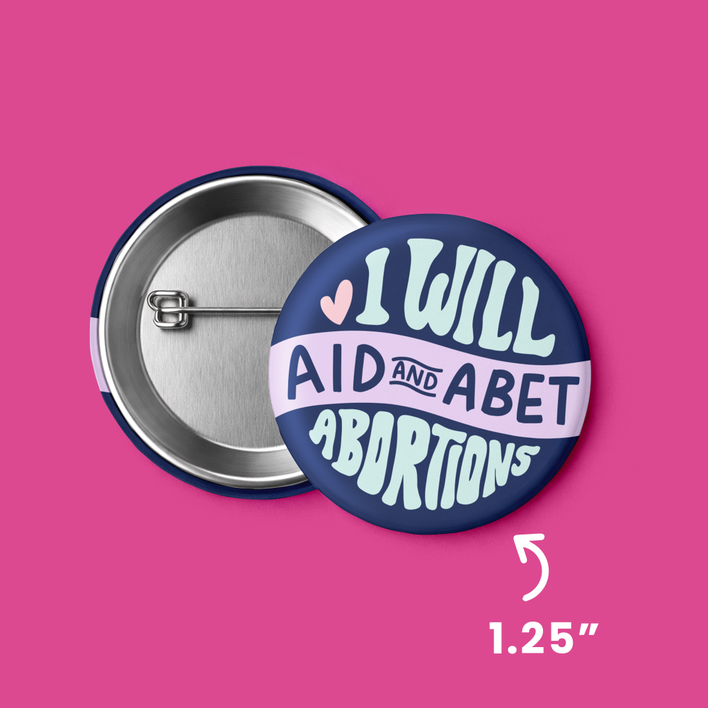 1.25" I Will Aid and Abet Abortions Button Pin