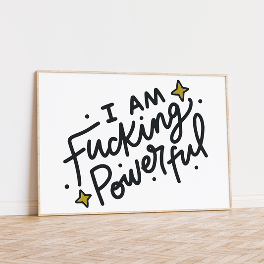 I Am Fucking Powerful Unframed Art Print