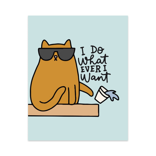 I Do What Ever I Want Unframed Art Print