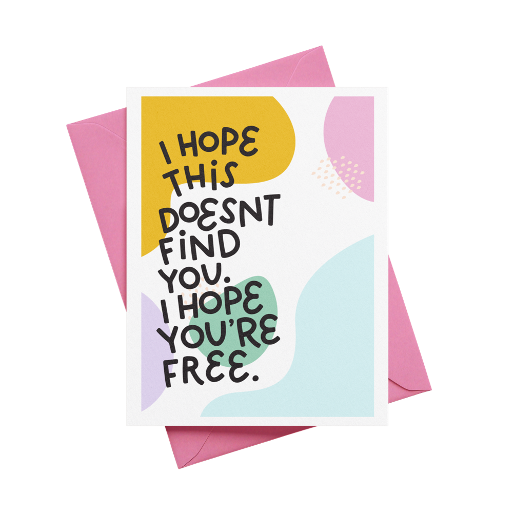 I Hope This Doesn't Find You. I Hope You're Free Greeting Card