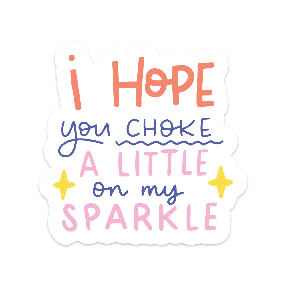 5" I Hope You Choke a Little On My Sparkle Car Decal