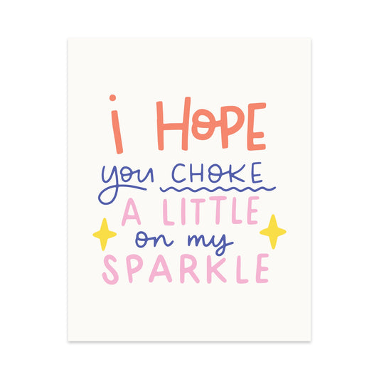 I Hope You Choke A Little On My Sparkle Unframed Art Print