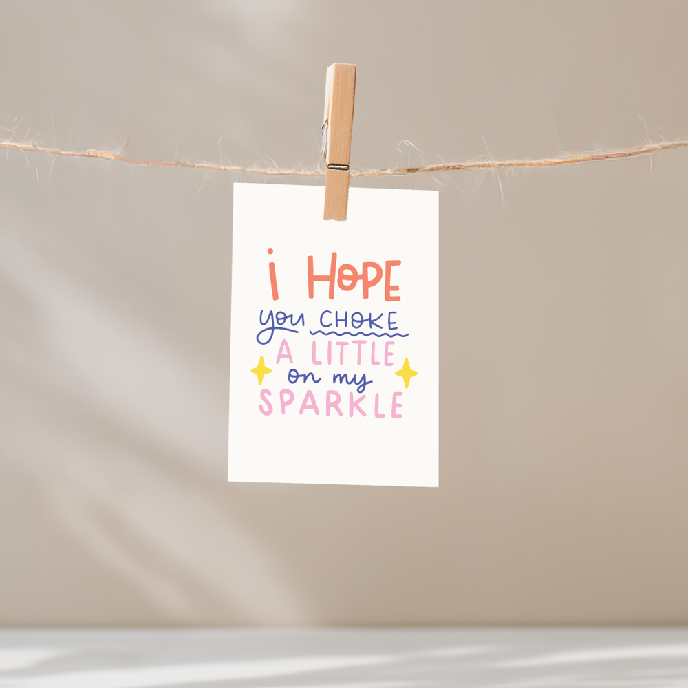 I Hope You Choke a Little on my Sparkle Unframed Mini Art Print
