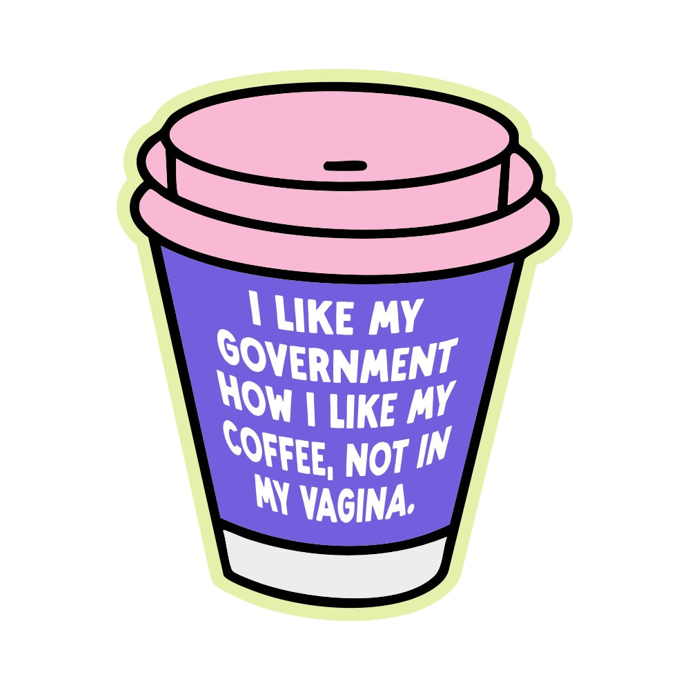 5" I Like My Government How I like My Coffee, Not In My Vagina Car Decal