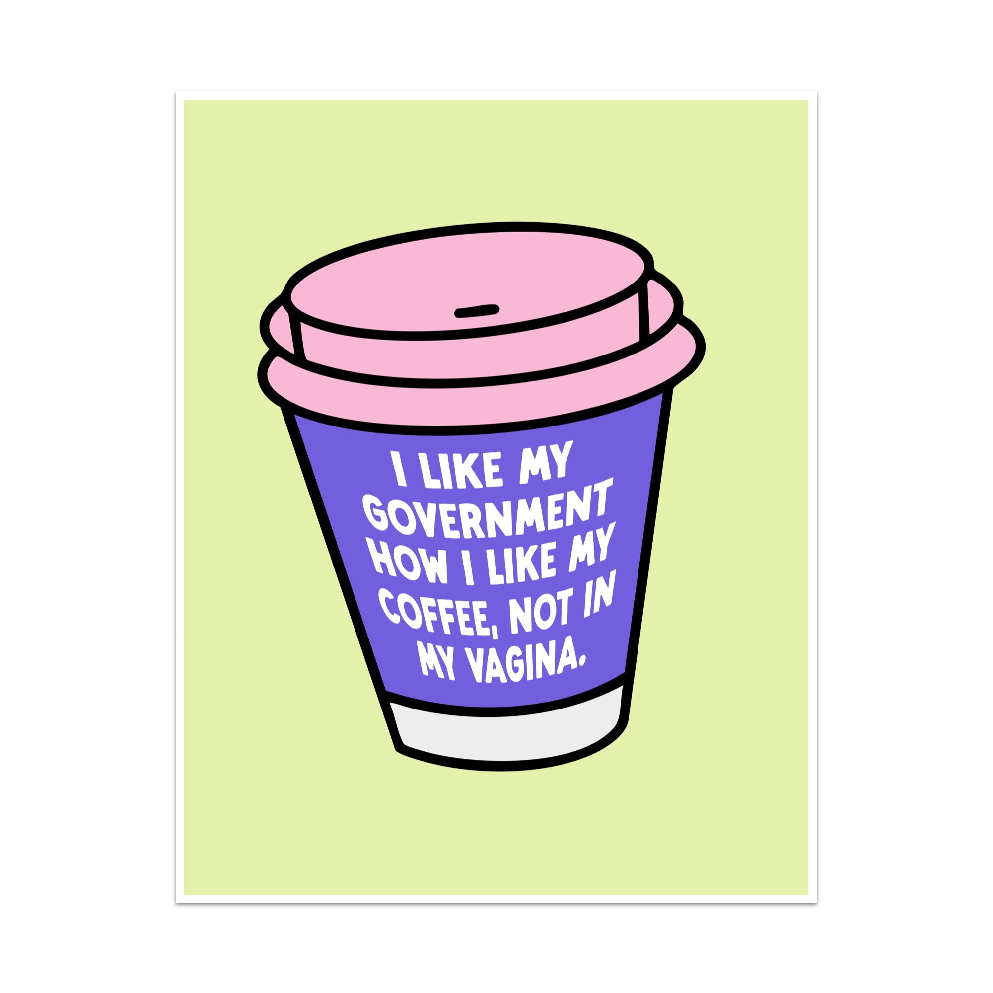 I Like My Government How I Like My Coffee Unframed Art Print