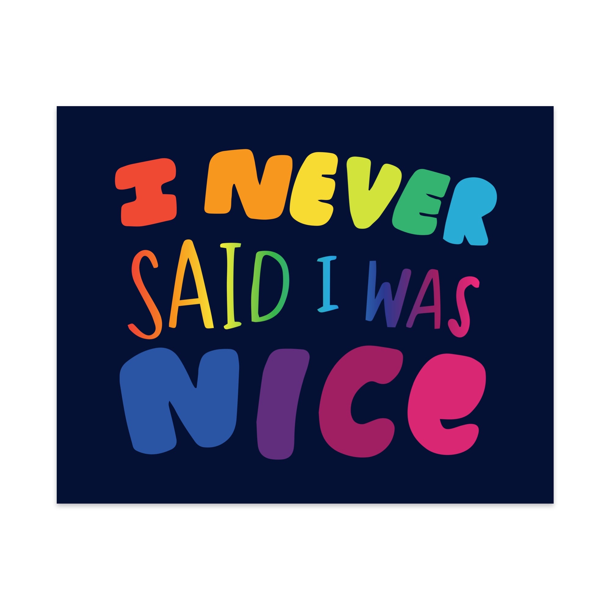 I Never Said I Was Nice Unframed Art Print