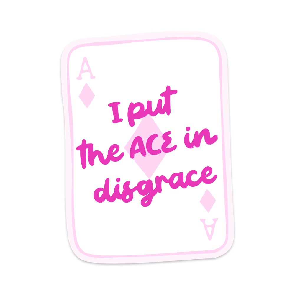 I Put the ACE in Disgrace Vinyl Sticker