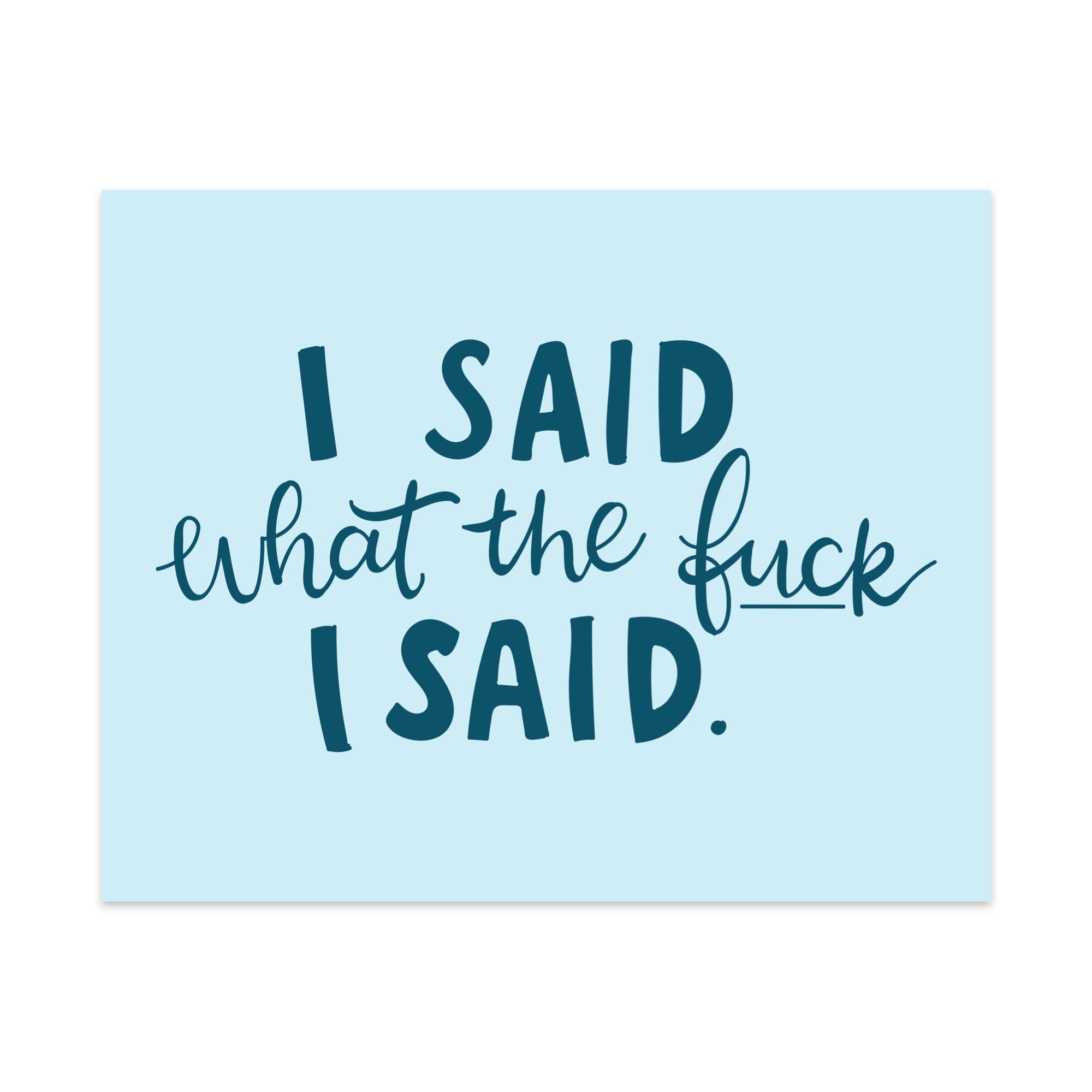 I Said What The Fuck I Said Unframed Art Print