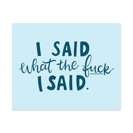 I Said What The Fuck I Said Unframed Art Print