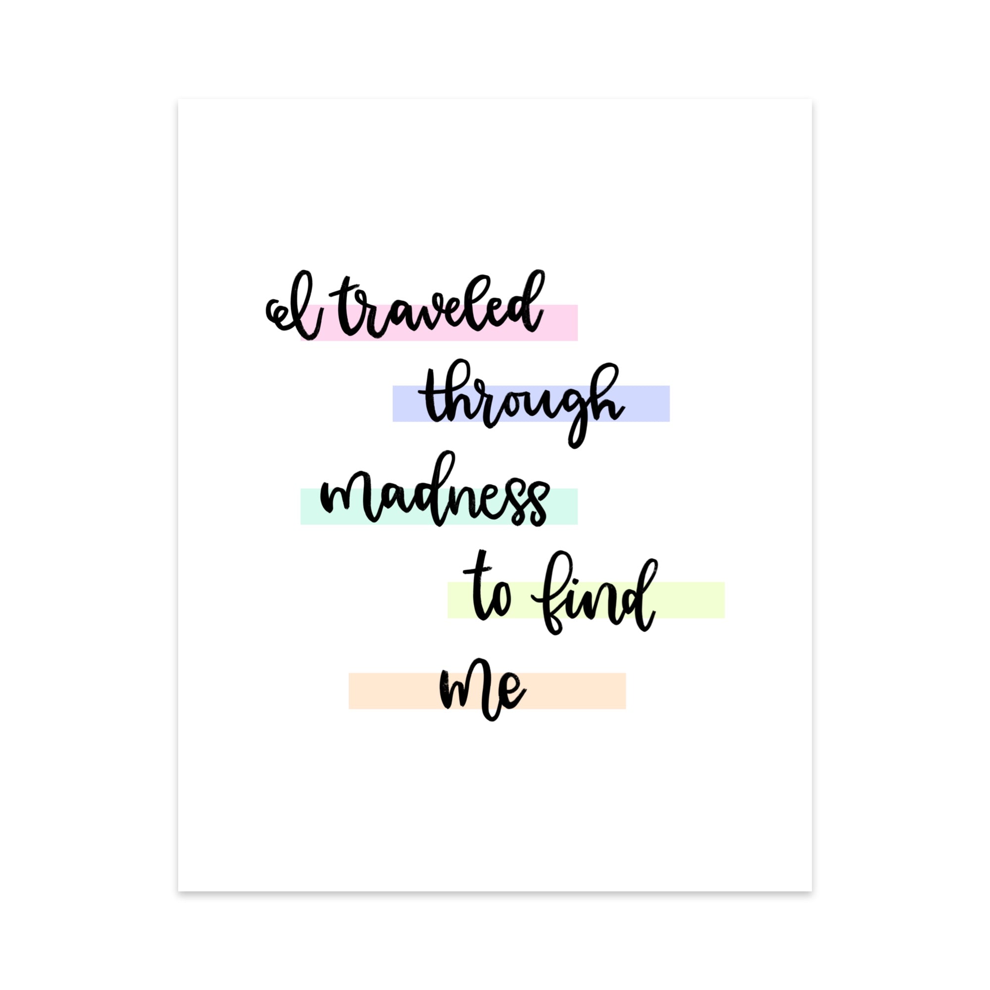 I Traveled Through Madness to Find Me Unframed Art Print