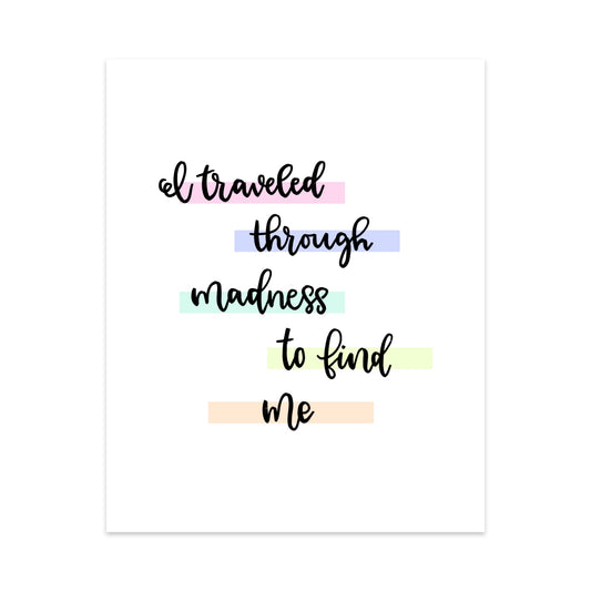 I Traveled Through Madness to Find Me Unframed Art Print