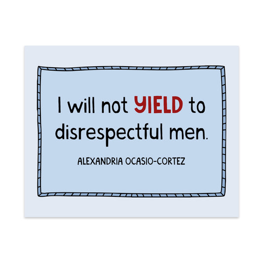I Will Not Yield to Disrespectful Men Unframed Art Print