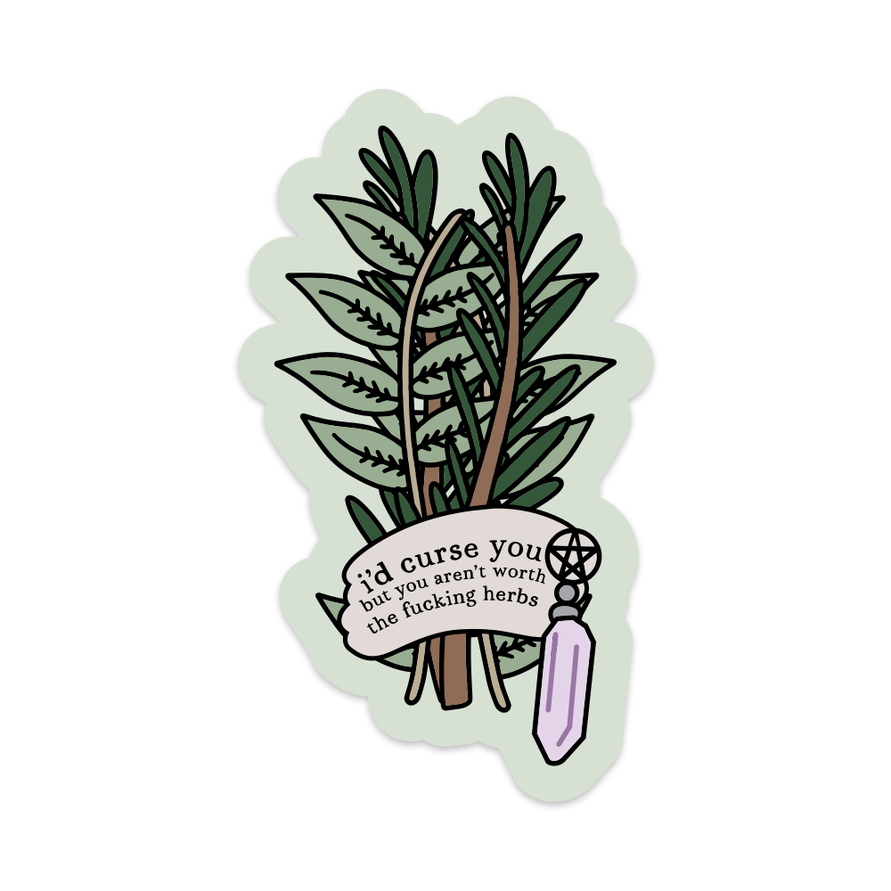 I'd Curse You But You Aren't Worth the Fucking Herbs Vinyl Sticker