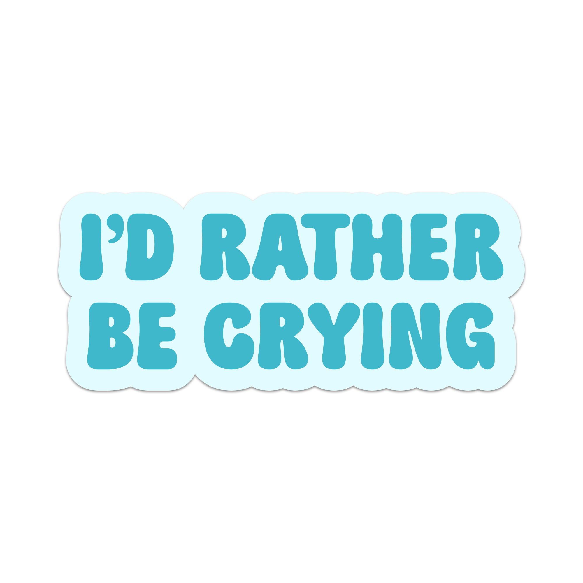 I'd Rather Be Crying Vinyl Sticker