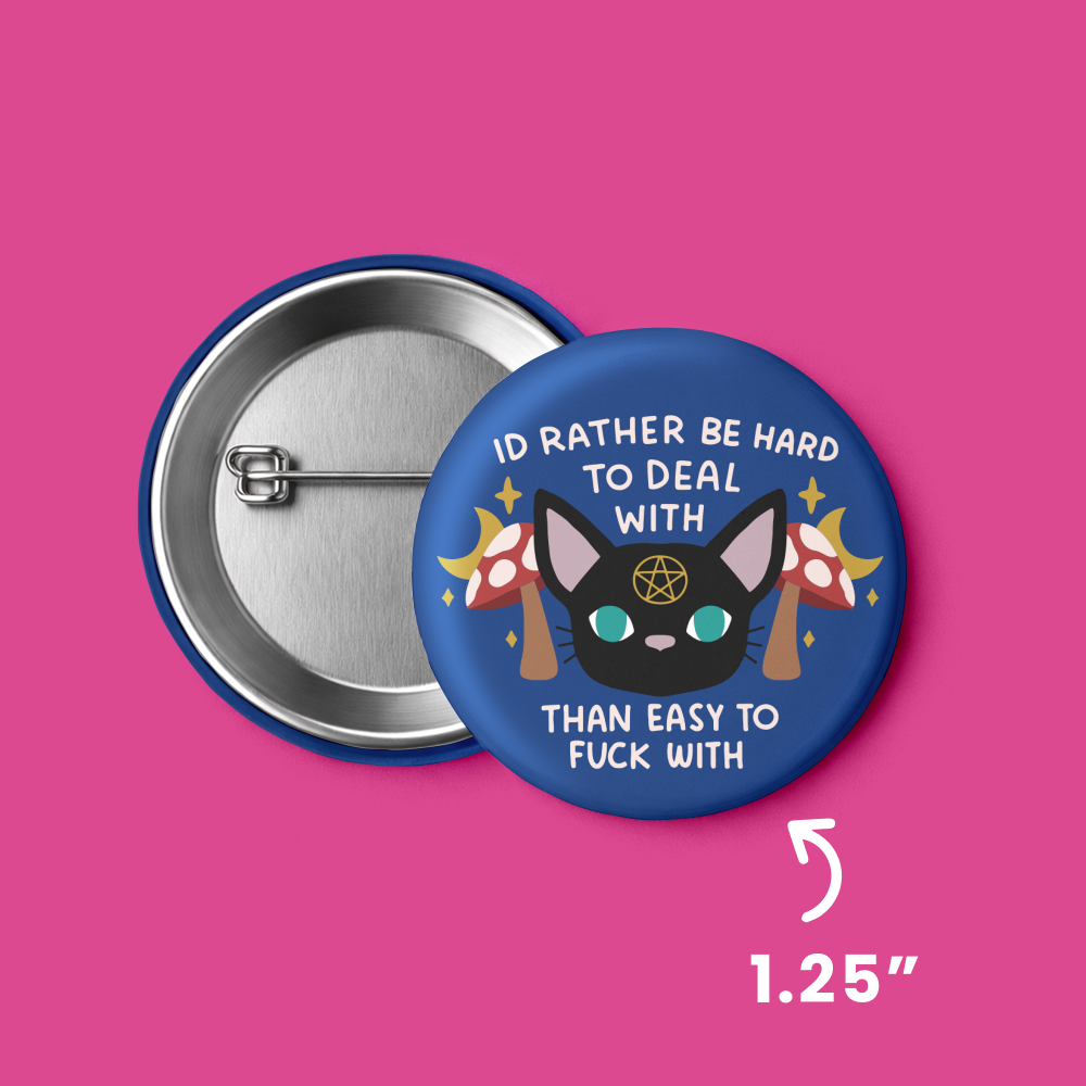 1.25" I'd Rather Be Hard to Deal With Than Easy to Fuck With Button Pin
