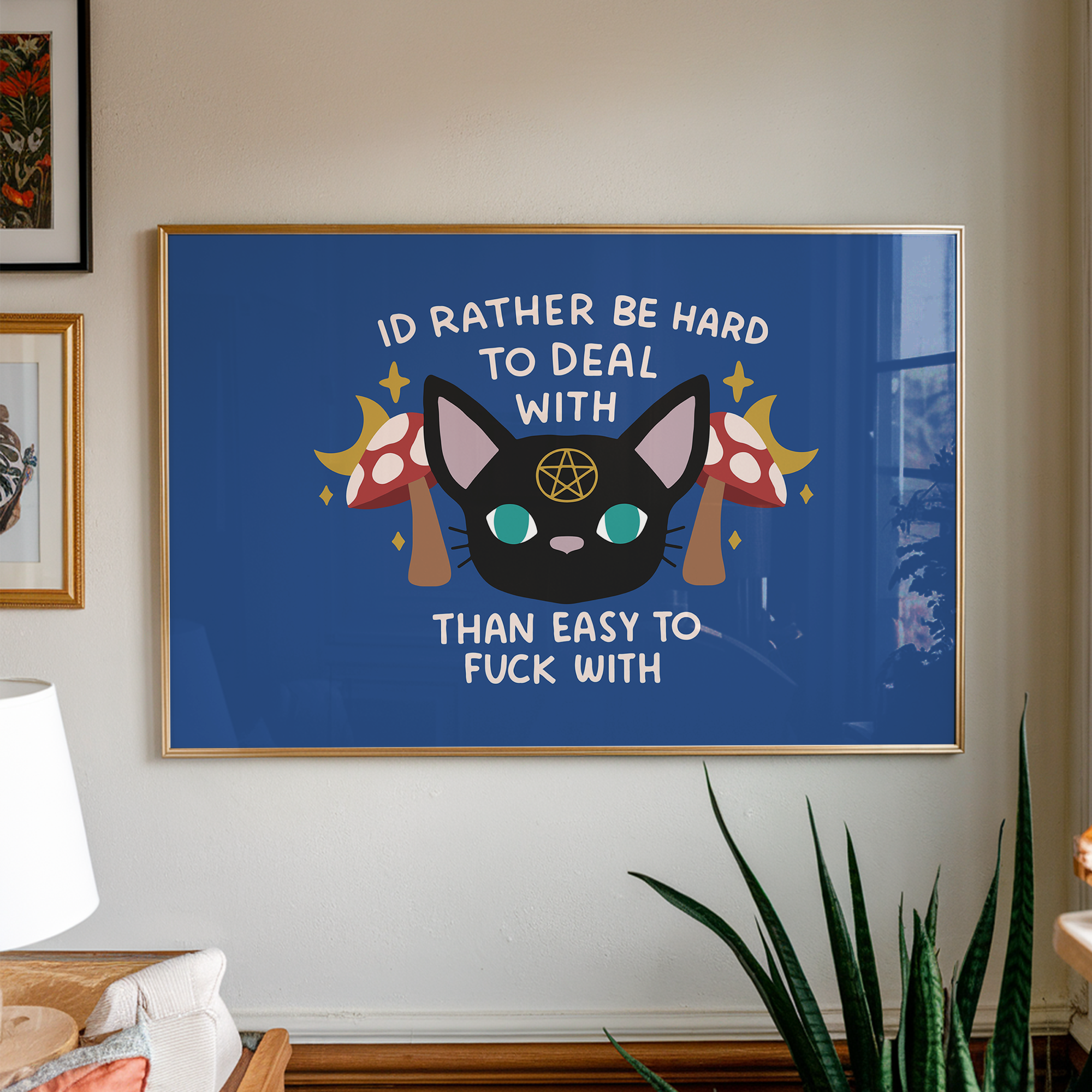 I'd Rather be Hard to Deal With Than Easy to Fuck With Unframed Art Print