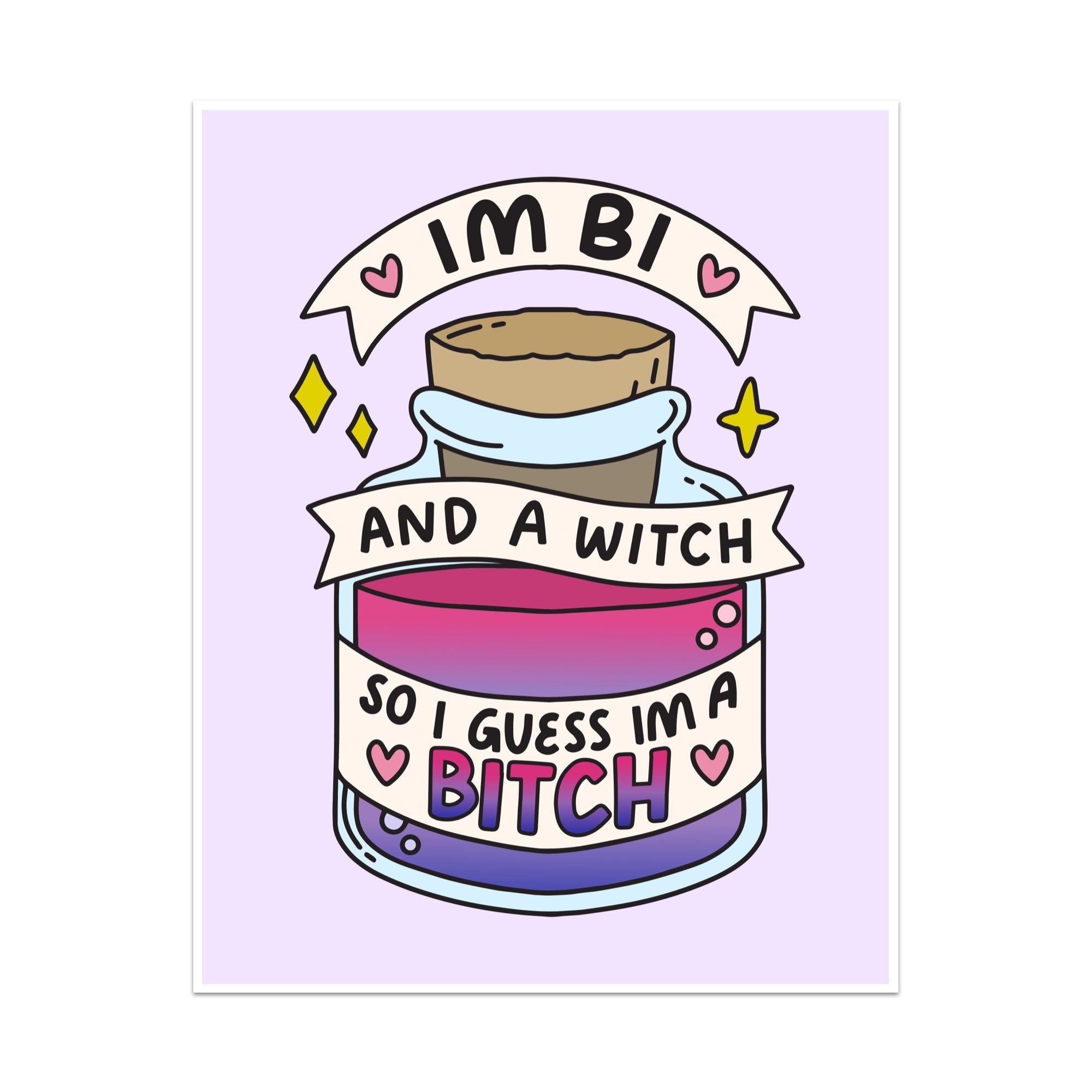 I'm Bi and a Witch So I Guess I'm a Bitch Unframed Art Print