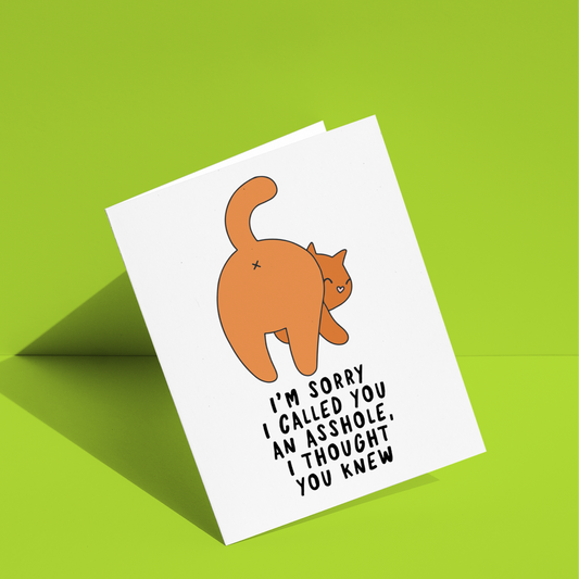 I'm Sorry I Called You an Asshole, I Thought You Knew Greeting Card