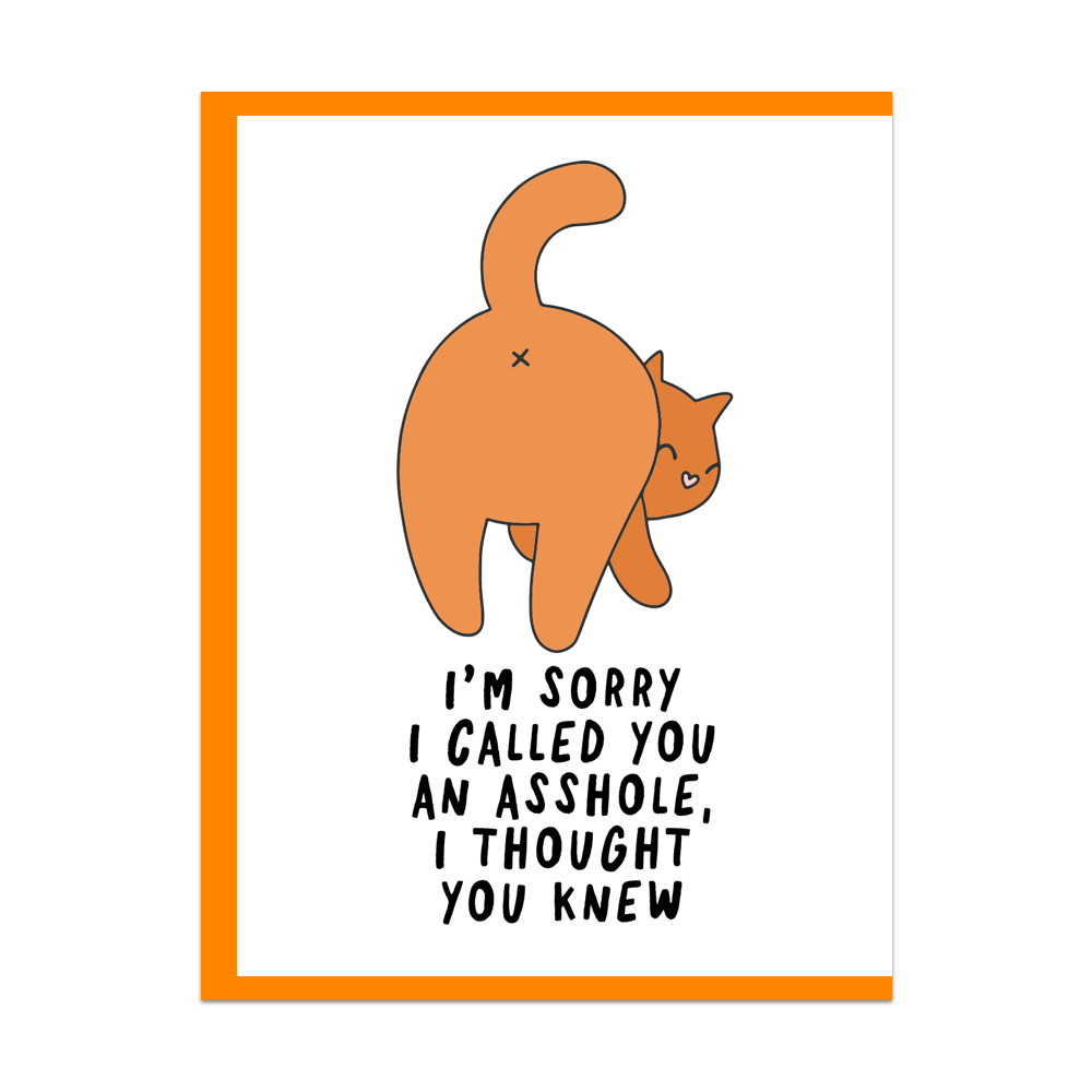I'm Sorry I Called You an Asshole, I Thought You Knew Greeting Card