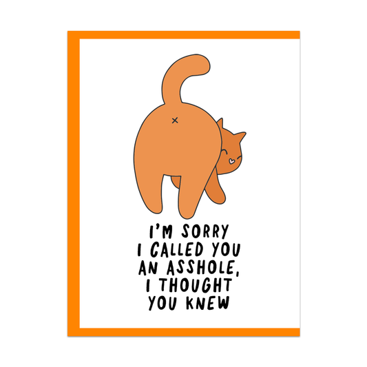 I'm Sorry I Called You an Asshole, I Thought You Knew Greeting Card