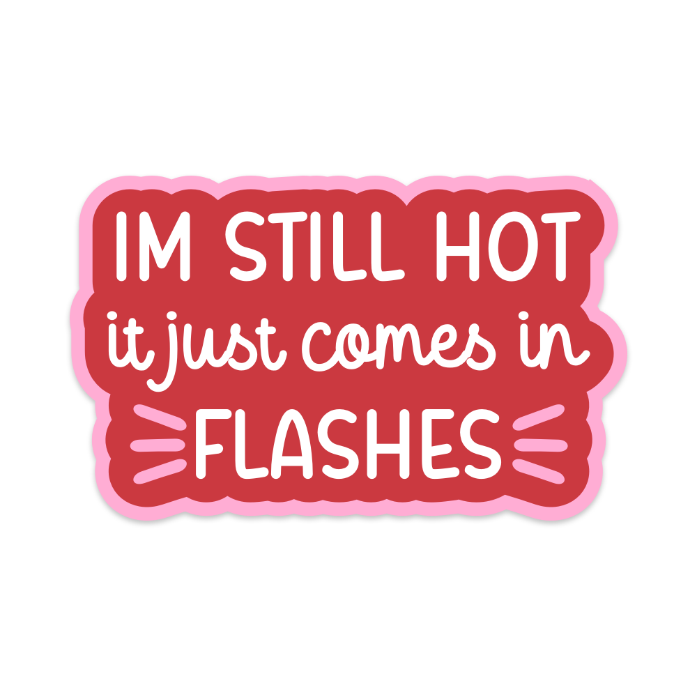I'm Still Hot It Just Comes in Flashes Vinyl Sticker