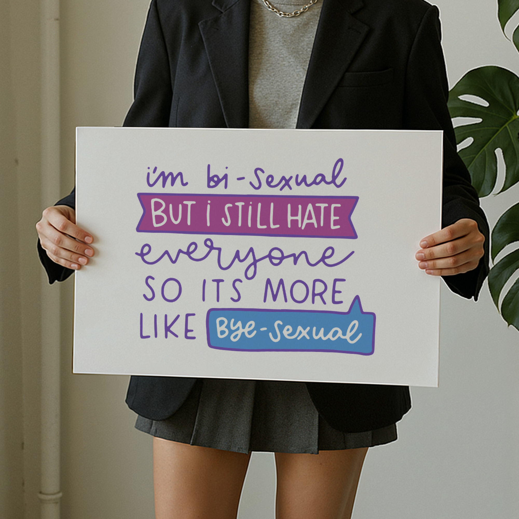 I'm Bi-Sexual But I Still Hate Everyone So Its More Like Bye-Sexual Unframed Art Print