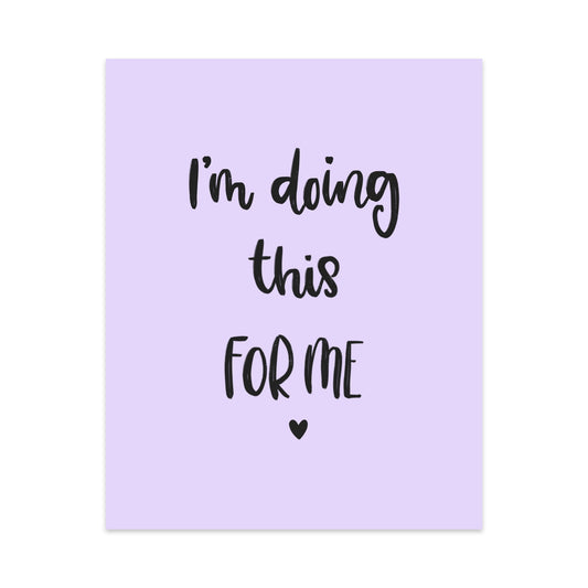 I'm Doing This For Me Art Print
