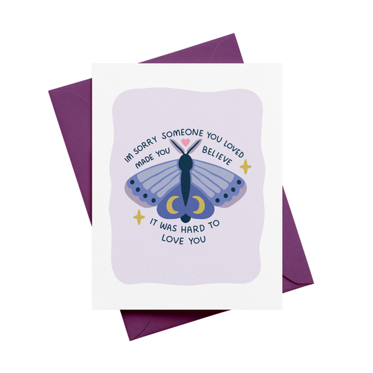 I'm Sorry Someone You Loved Made You Believe It Was Hard To Love You Greeting Card