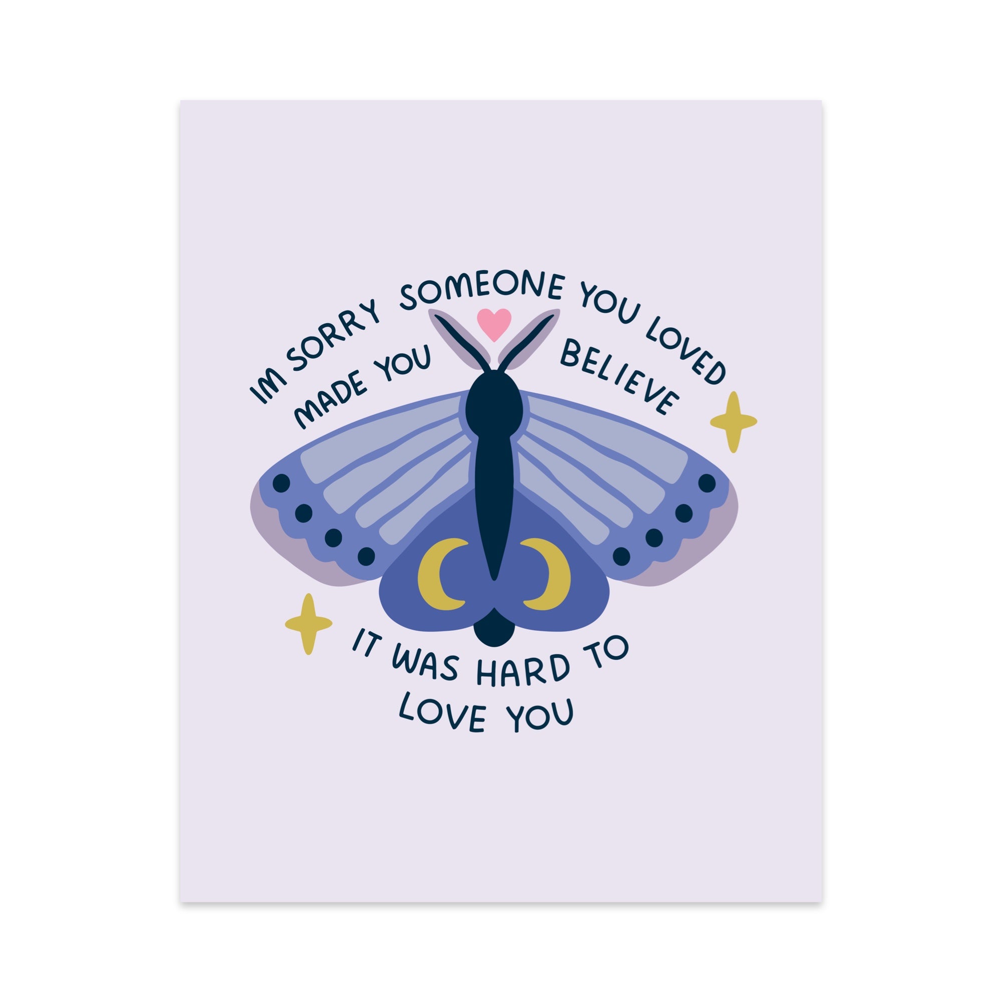 I'm Sorry Someone Made You Believe It Was Hard To Love You Unframed Art Print