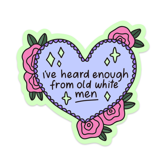 I've Heard Enough From Old White Men - Brights Edition