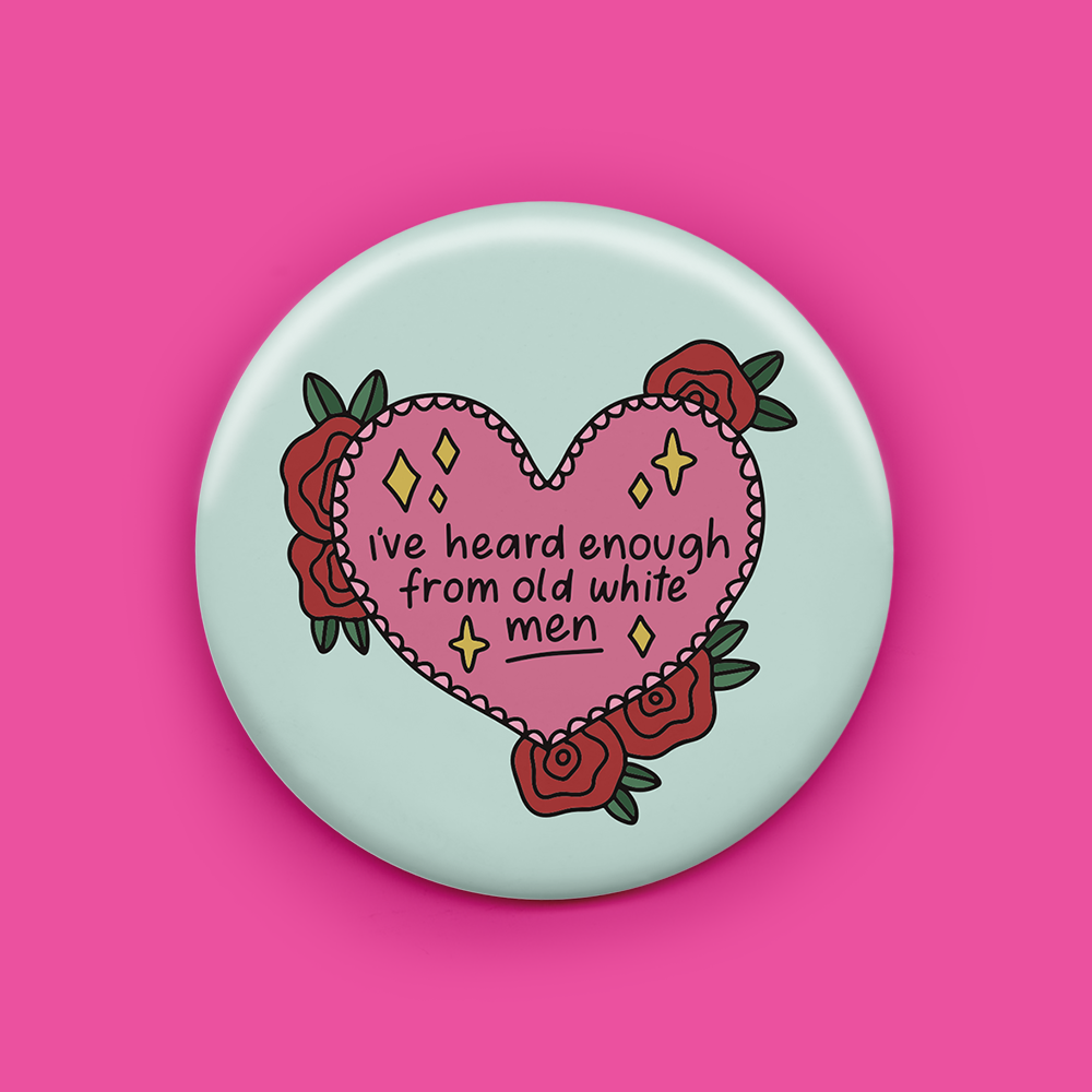 I've Heard Enough From Old White Men Magnet