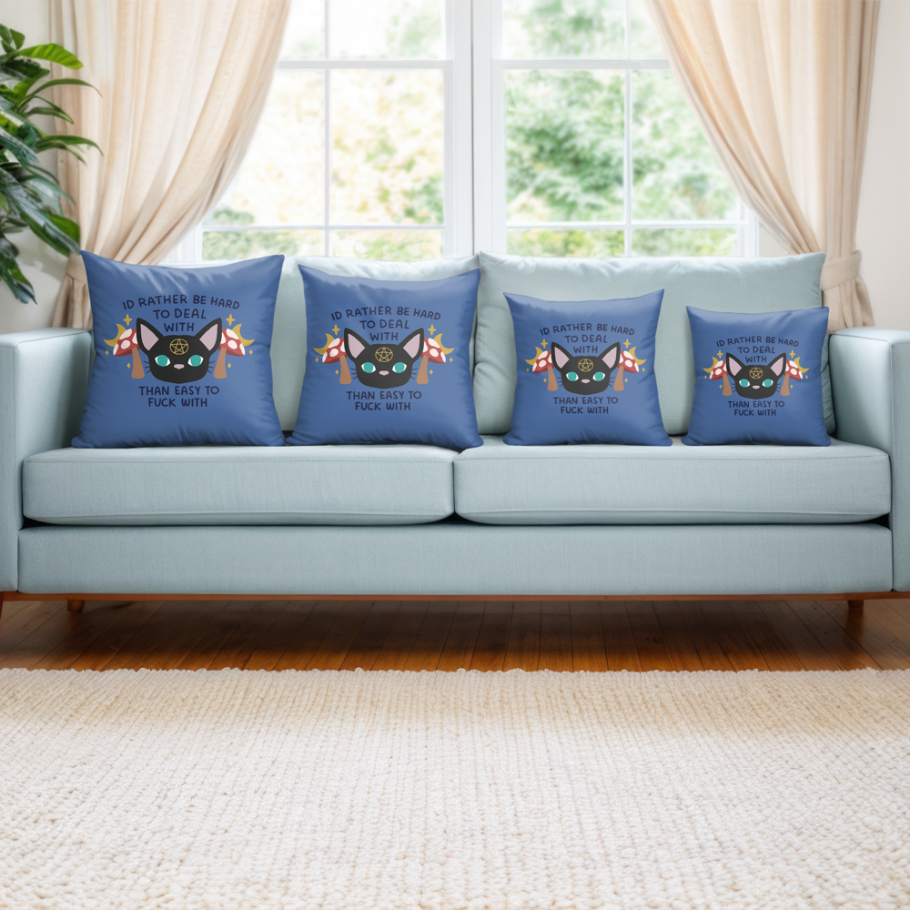 I'd Rather Be Hard To Deal With Than Easy To Fuck With Pillow Cover