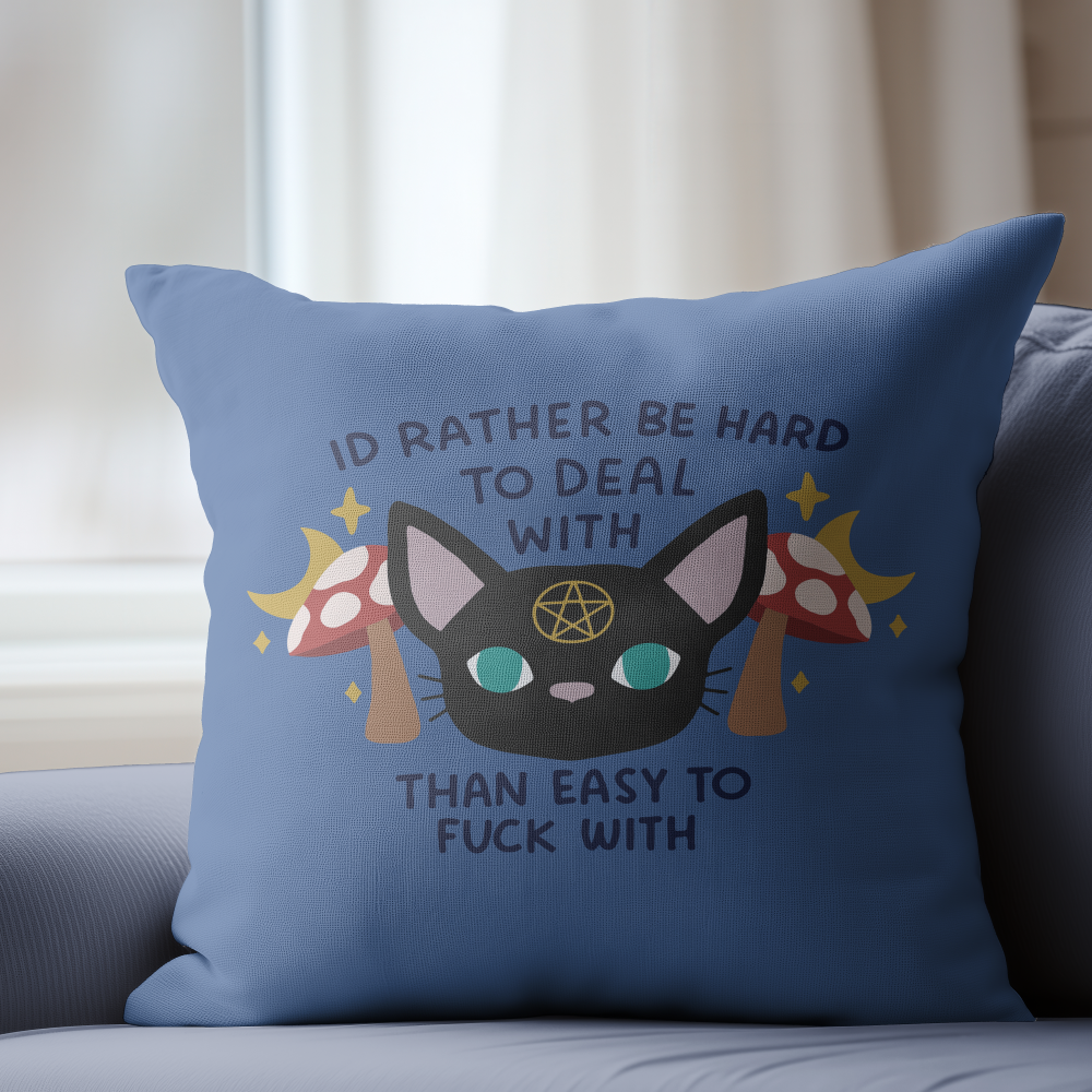 I'd Rather Be Hard To Deal With Than Easy To Fuck With Pillow Cover