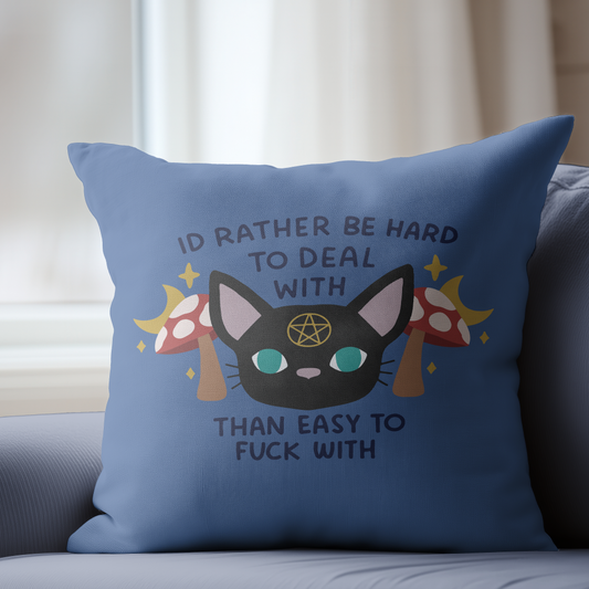 I'd Rather Be Hard To Deal With Than Easy To Fuck With Pillow Cover